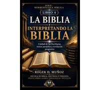 LA BIBLIA INTERPRETANDO LA BIBLIA: Unidad de las Escrituras, textos paralelos y revelación progresiva: 4 (Hermenéutica Bíblica)
