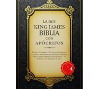 La Biblia King James De 1611 Con Apócrifos: Incluye El Antiguo Y El Nuevo Testamento Con Los Libros Deuterocanónicos, Incluidos Tobías, Judit, Sabiduría De Salomón, 1 Y 2 Esdras, 1 Y 2 Macabeos Y Más
