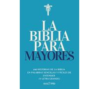 La Biblia para Mayores: 100 Historias de la Biblia en palabras sencillas y fáciles de entender (y letra grande)