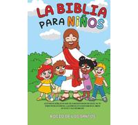 La Biblia para Niños: Historias Bíblicas que se convierten en un viaje de fe para principiantes, llevándolos a descubrir el amor de Dios y sus promesas