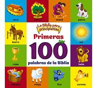 La Biblia para principiantes primeras 100 palabras de la Biblia / The Beginner's Bible First 100 Bible Words