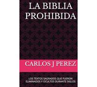 LA BIBLIA PROHIBIDA: LOS TEXTOS SAGRADOS QUE FUERON ELIMINADOS Y OCULTOS DURANTE SIGLOS
