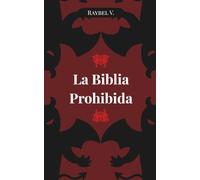 La Biblia Prohibida: Textos malditos, revelaciones oscuras y verdades que nunca debieron escribirse
