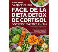 LA BIBLIA SÚPER FÁCIL DE LA DIETA DETOX DE CORTISOL - COLECCIÓN MAESTRA 10-EN-1: El sistema nutricional completo de reinicio del estrés: planes de ... protocolos antiinflamatorios, estrateg