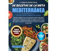 LA BIBLIA SÚPER FÁCIL DE RECETAS DE LA DIETA MEDITERRÁNEA - COLECCIÓN COMPLETA 10-EN-1: Una guía completa 10 en 1 de recetas de la dieta mediterránea, ... de estilo de vida - diseñada para apo...