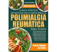 LA BIBLIA SÚPER FÁCIL DE RECETAS DE LA DIETA PARA LA POLIMIALGIA REUMÁTICA PARA TODOS: Una guía esencial de recetas y planes de comidas suaves y ... calmar los brotes, apoyar la funci...