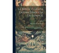 La Biblia Vulgata Latina Traducia En Espanõl: Y Anotada Conforme Al Sentido De Los Santos Padres, Y Expositores Cathòlicos; Volume 3