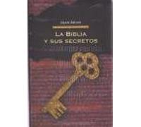 La Biblia Y Sus Secretos. Un Viaje Sin Censuras Al Libro Más Vendido Del Mundo
