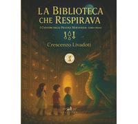 La biblioteca che respirava: I custodi delle piccole meraviglie - Libro Primo: Vol. 1