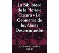 La Biblioteca de la Materia Oscura y La Geometría de las Almas Desencarnadas