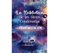 La Biblioteca de las Almas Condenadas: Parte I. Transmutación.