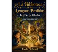 La Biblioteca de las Lenguas Perdidas: Inglés con fábulas Historias fáciles, palabras útiles, juegos y ejercicios para niños