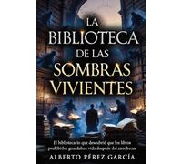 La Biblioteca de las Sombras Vivientes: Cuando los libros prohibidos despiertan, ningún lector vuelve a ser el mismo.