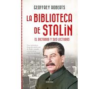 LA BIBLIOTECA DE STALIN; EL DICTADOR Y SUS LECTURAS (Historia)