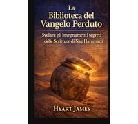 La Biblioteca del Vangelo Perduto: Svelare gli insegnamenti segreti delle Scritture di Nag Hammadi (BIOGRAPHY OF THE WOMEN WHO DARED SERIES)