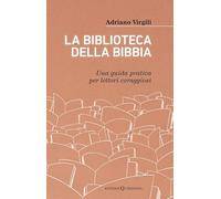 La biblioteca della Bibbia. Una guida pratica per lettori coraggiosi (Books)