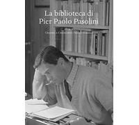 La biblioteca di Pier Paolo Pasolini (Gabinetto Scientifico Letterario G.P. Vieusseux. Studi)