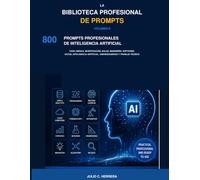 LA BIBLIOTECA PROFESIONAL DE PROMPTS - VOLUMEN II: 800 prompts profesionales de inteligencia artificial para ciencia, investigación, salud, ... artificial, ciberseguridad y trabajo técnico