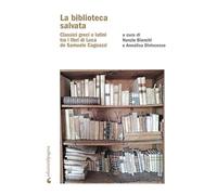 La biblioteca salvata. Classici greci e latini tra i libri di Luca de Samuele Cagnazzi