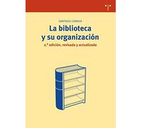 La biblioteca y su organización [2.ª ed., revisada y actualizada] (Biblioteconomía y Administración Cultural)
