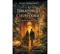 La Bibliothèque des Cœurs Oubliés: Un roman fantastique et romantique sur la mémoire de l’amour, les secondes chances et les destins liés au-delà du temps