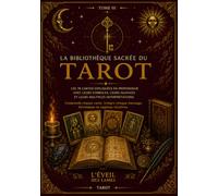 LA BIBLIOTHÈQUE SACRÉE DU TAROT: Guide complet des 78 arcanes majeurs et mineurs - Tarot de Marseille et Rider-Waite, symbolisme, significations et ... cartes (Formation Tarot - L'Éveil des Lames)