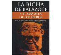 La Bicha de Balazote y el más allá de los íberos | Jesús Manuel De La Cruz Martín