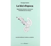La bici d'epoca. Appunti per conoscere e riconoscere la bicicletta da corsa d'epoca