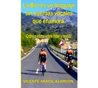 La bici es un lenguaje sin cuerdas vocales que enamora: Crónica íntima sobre rodar y resistir. (Así me levanté)