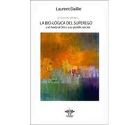 La bio-lógica del superego o el miedo al otro y su posible sanación (La lógica del síntoma II) | Laurent Daillie