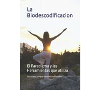 La Biodescodificacion: El Paradigma y las Herramientas que utiliza