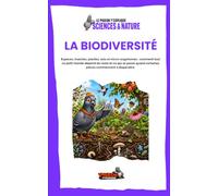 La biodiversité: Espèces, insectes, plantes, sols et micro-organismes : comment tout ce petit monde dépend du reste et ce qui se passe quand certaines ... (Le Pigeon t’explique - Sciences & Nature)