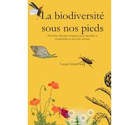 La biodiversité sous nos pieds: 100 fiches illustrées d’espèces pour identifier et comprendre ce qui nous entoure.