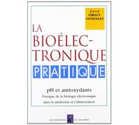 La Bioelectronique Pratique. Ph Et Antioxydants: ph et antioxydants, pratique de la biologie électronique dans la médecine et l'alimentation