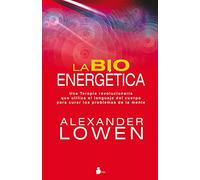 La bioenergética: Una Terapia revolucionaria que utilice el lenguaje del cuerpo para curar los problemas de la mente (2011)
