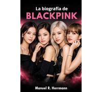 La biografía de BLACKPINK: BLACKPINK: Música, poder y la formación de iconos globales