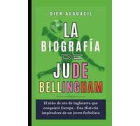 La biografía de Jude Bellingham: El niño de oro de Inglaterra que conquistó Europa - Una Historia inspiradora de un joven futbolista