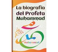la biografía del Profeta muhammad: Vida y legado de Muhammad | صلى الله عليه وسلم | Historia del Islam | Religión islámica | Libros islámicos en español | para principiantes |