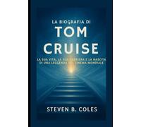 La biografia di Tom Cruise: La sua vita, la sua carriera e la nascita di una leggenda del cinema mondiale