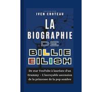 La Biographie de Billie Eilish: De star YouTube à lauréate d'un Grammy - L'incroyable ascension de la princesse de la pop sombre
