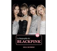 La biographie de BLACKPINK: Jisoo, Jennie, Rosé, Lisa : BLINK, Born Pink, et l'ascension d'une icône mondiale de la K-Pop