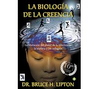 La Biología De La Creencia 10ª Edición Aniversario: La liberación del poder de la conciencia, la materia y los milagros (Palmyra)