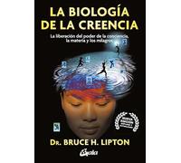 La biología de la creencia: La liberación del poder de la conciencia, la materia y los milagros. (Conciencia global)