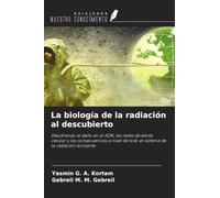 La biología de la radiación al descubierto: Descifrando el daño en el ADN, las redes de estrés celular y las consecuencias a nivel de todo el sistema de la radiación ionizante
