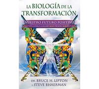 La biología de la transformación: Nuestro futuro positivo: Nuestro futuro positivo (y cómo llegar allí desde aquí) (Conciencia global)
