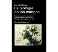 La biología de los campos: Entrelazamiento cuántico y campo de conciencia en la nueva biología de la vida. (ESP- Física Cuántica y Metafísica. Publicaciones de Bruno Del Medico en español.)