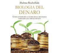 La biologia del denaro. Come governare il flusso della ricchezza partendo dai vissuti emotivi (Saggi per l'anima)