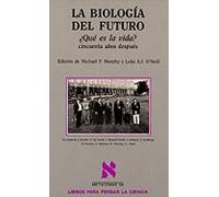 La Biologia Del Futuro : ¿que Es La Vida?: Cincuenta Años Después