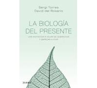 La biología del presente: Una invitación para dejar de sobrevivir y empezar a vivir (Autoconocimiento)