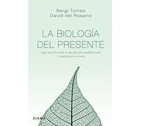 La biología del presente: Una invitación para dejar de sobrevivir y empezar a vivir (Autoconocimiento)